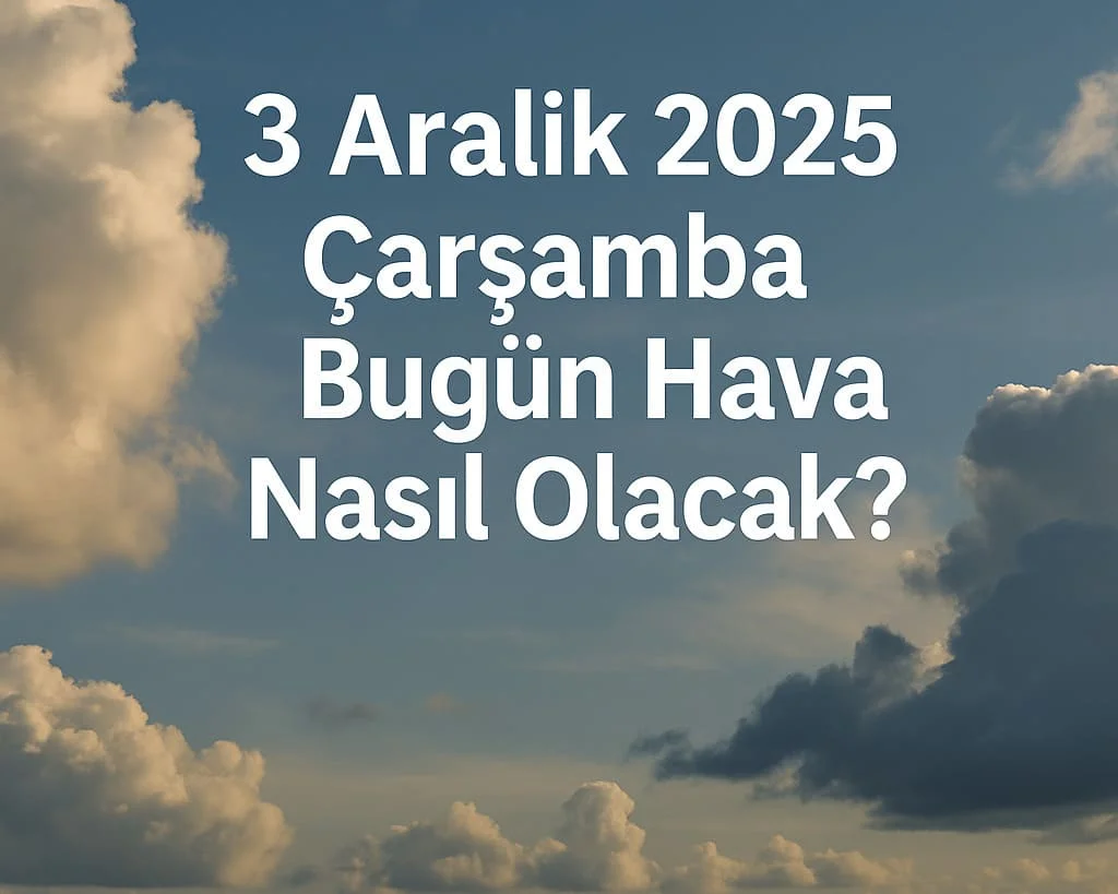 Türkiye Hava Durumu: Sisli Sabahlar, Parçalı Bulutlu Gün