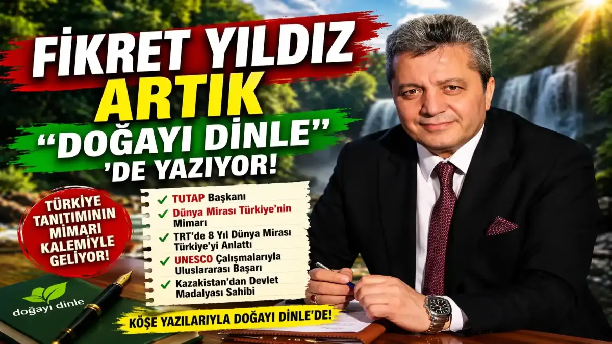 Türkiye Tanıtımının Mimarı Fikret Yıldız Doğayı Dinle’de Yazacak