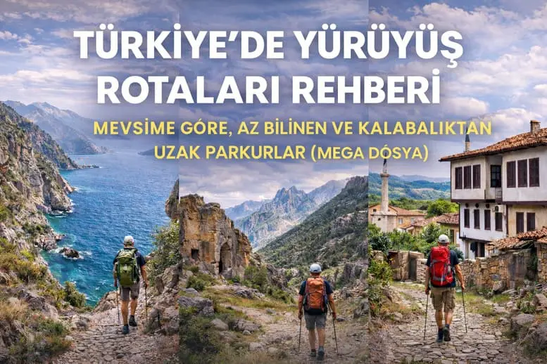 Türkiye’de Yürüyüş Rotaları Rehberi: Mevsime Göre, Az Bilinen ve Kalabalıktan Uzak Parkurlar