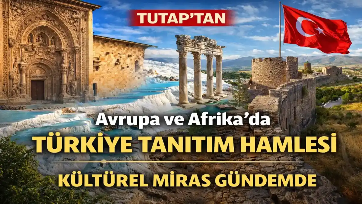 Tutap’tan Kültürel Miras Hamlesi: Avrupa Ve Afrika’da Türkiye Tanıtımı Başladı