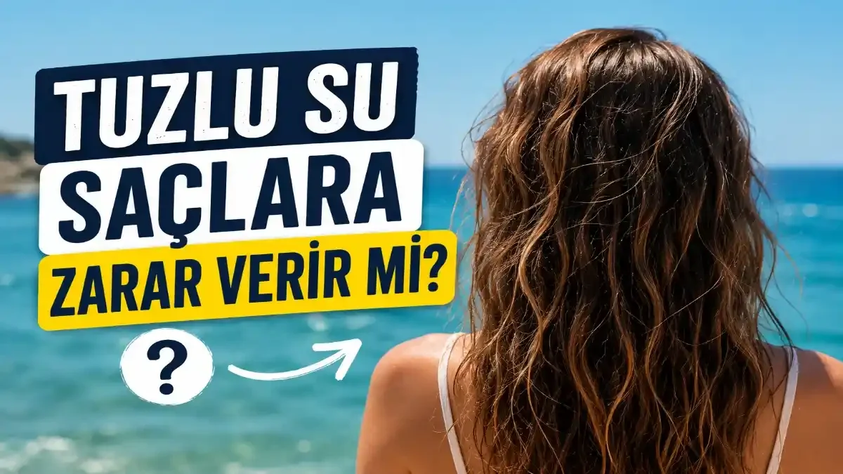Tuzlu Su Saçlara Zarar Verir mi? Yazın En Çok Merak Edilen Sorusu