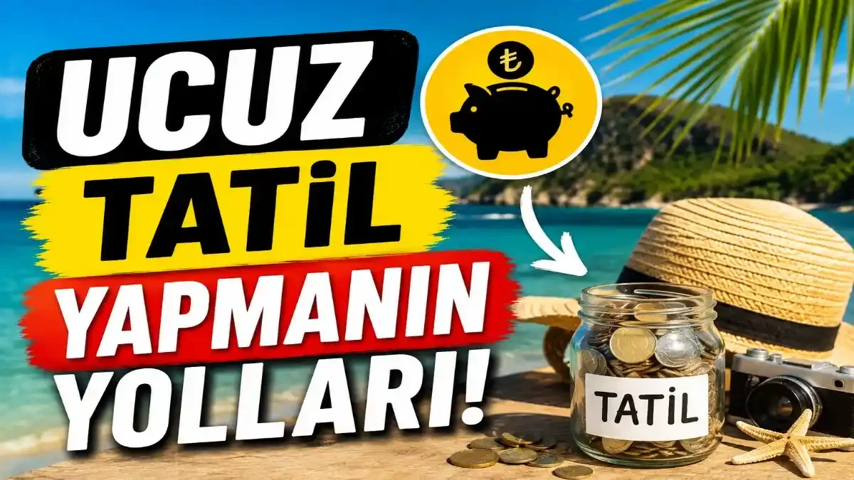 Ucuz Tatil Yapmanın Yolları: Daha Az Harcayarak Daha Fazla Gezme Rehberi