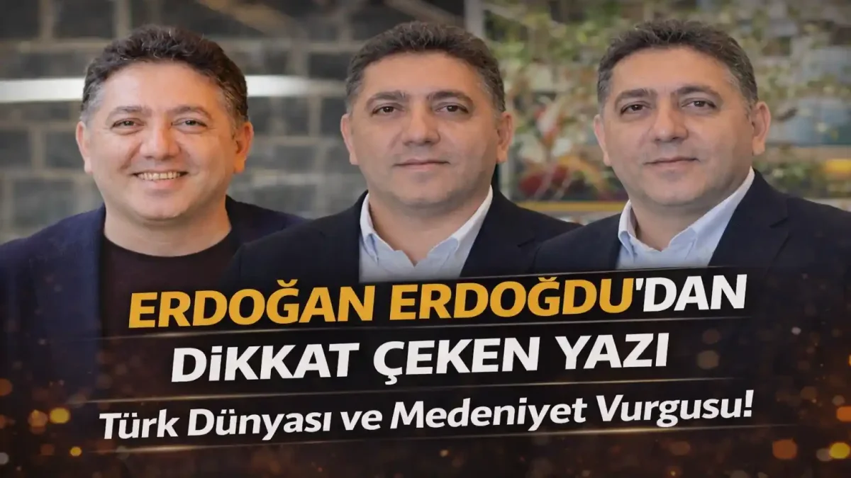 Vakıf Medeniyetinden Türk Birliği İdealine: Erdoğan Erdoğdu’nun Dikkat Çeken Yazısı